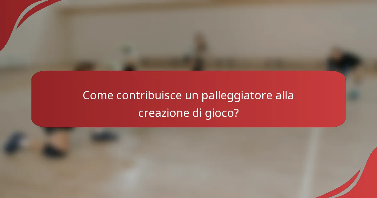 Come contribuisce un palleggiatore alla creazione di gioco?