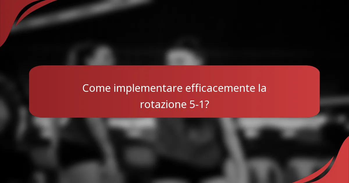 Come implementare efficacemente la rotazione 5-1?