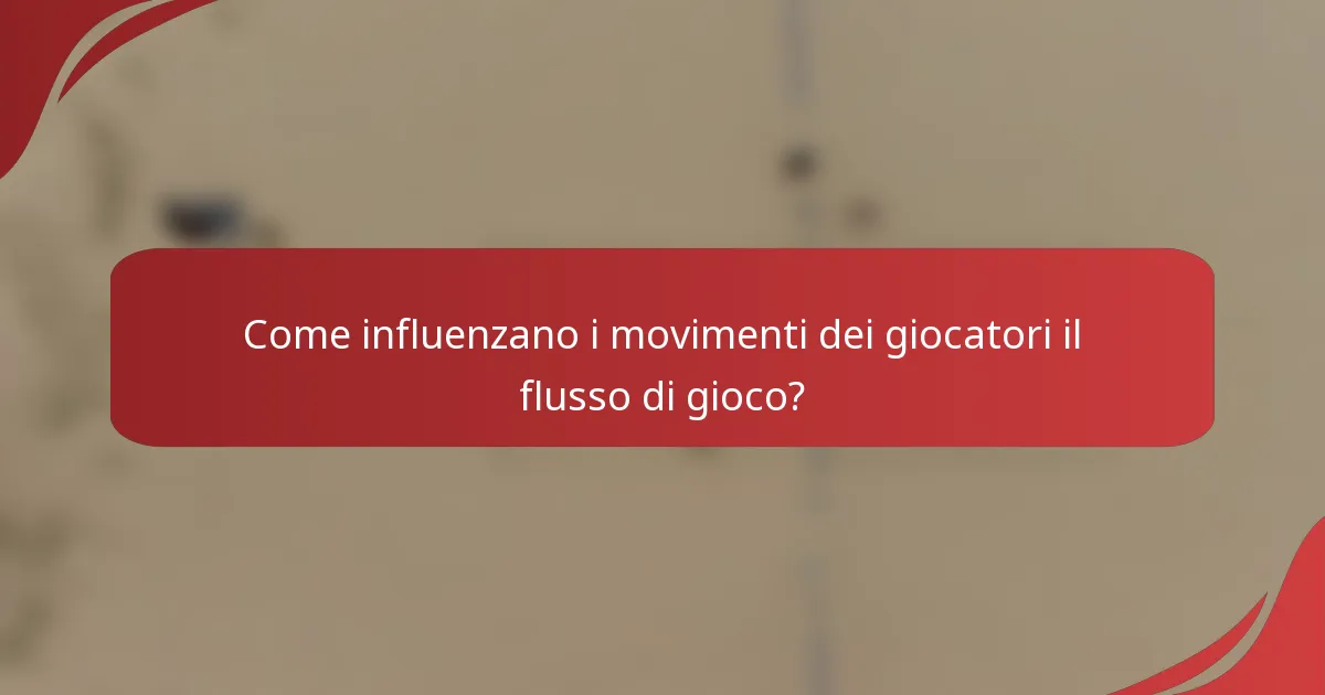 Come influenzano i movimenti dei giocatori il flusso di gioco?