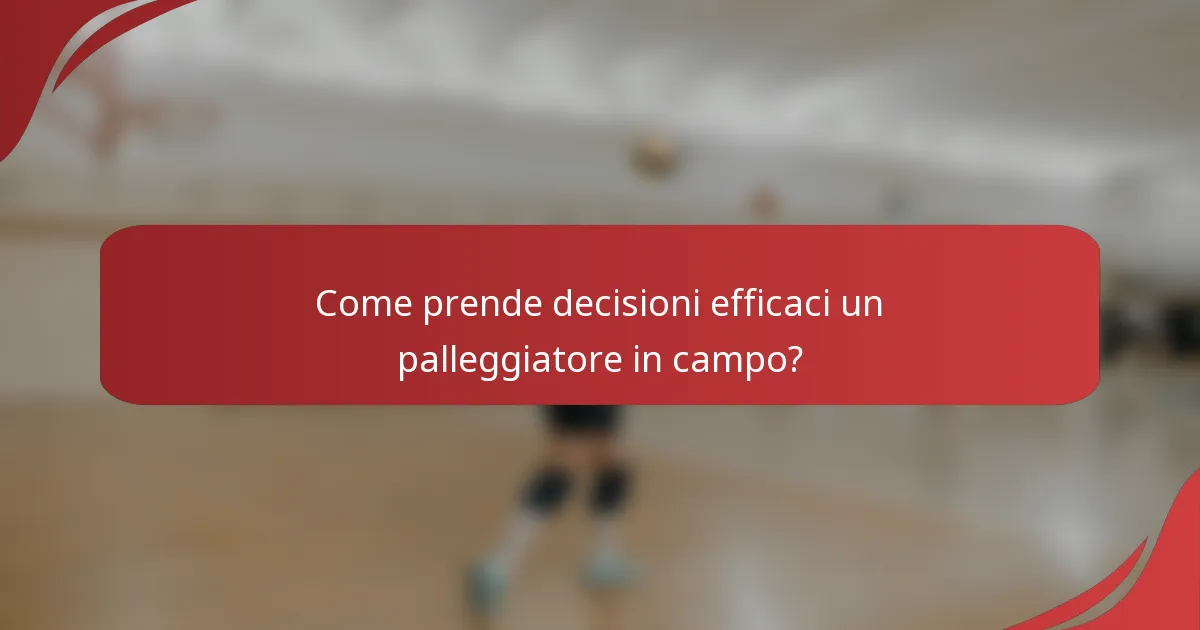 Come prende decisioni efficaci un palleggiatore in campo?