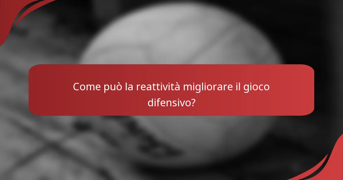 Come può la reattività migliorare il gioco difensivo?