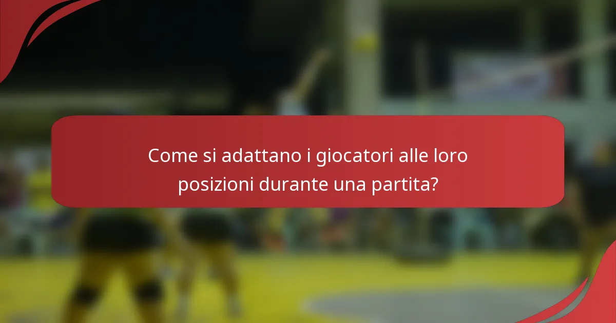 Come si adattano i giocatori alle loro posizioni durante una partita?