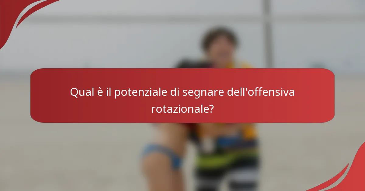 Qual è il potenziale di segnare dell'offensiva rotazionale?