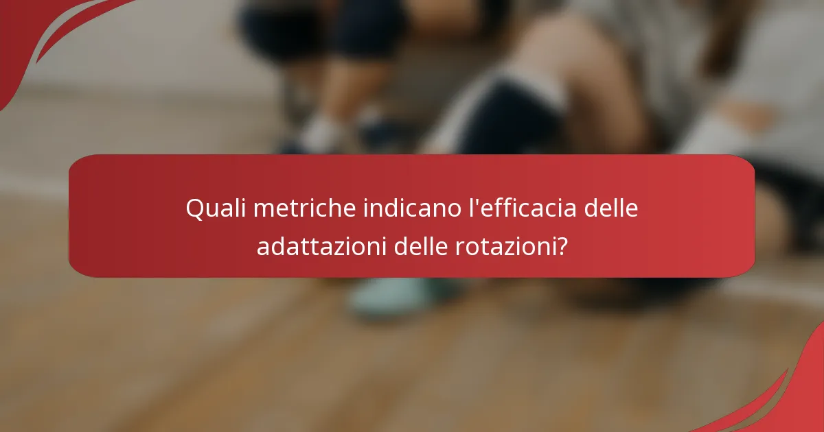 Quali metriche indicano l'efficacia delle adattazioni delle rotazioni?