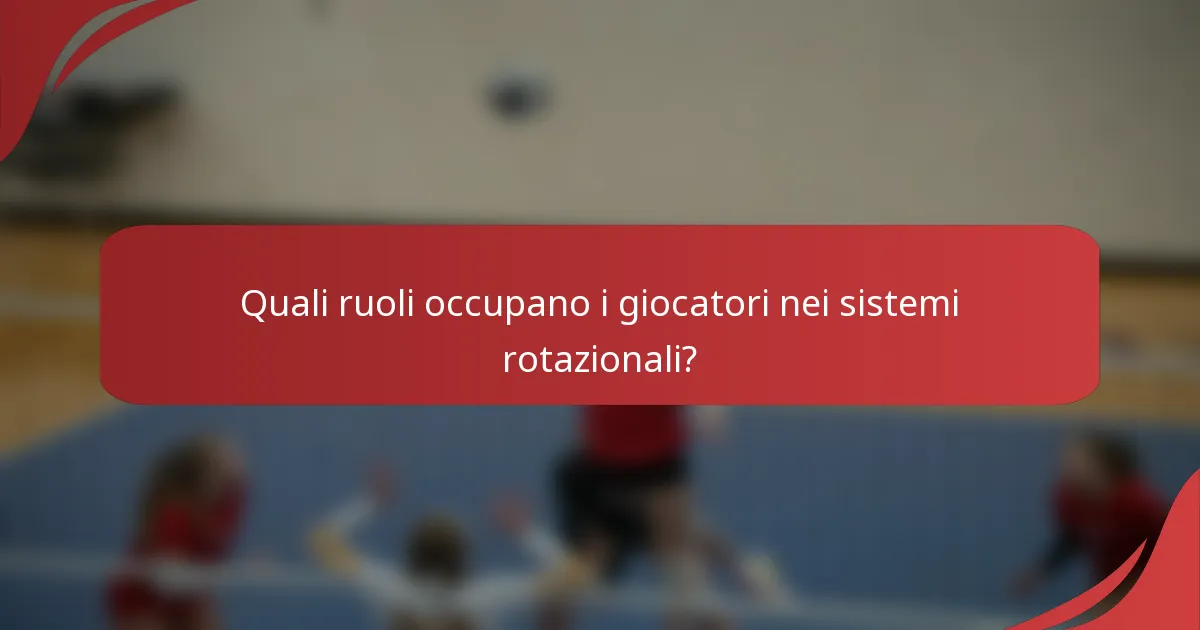 Quali ruoli occupano i giocatori nei sistemi rotazionali?