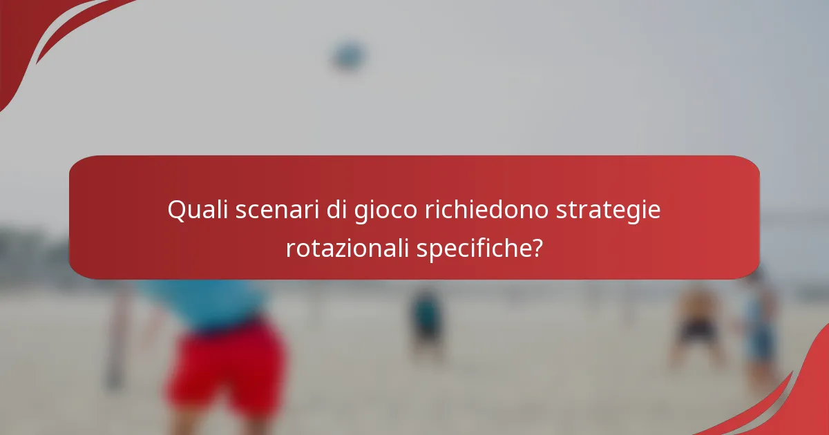 Quali scenari di gioco richiedono strategie rotazionali specifiche?