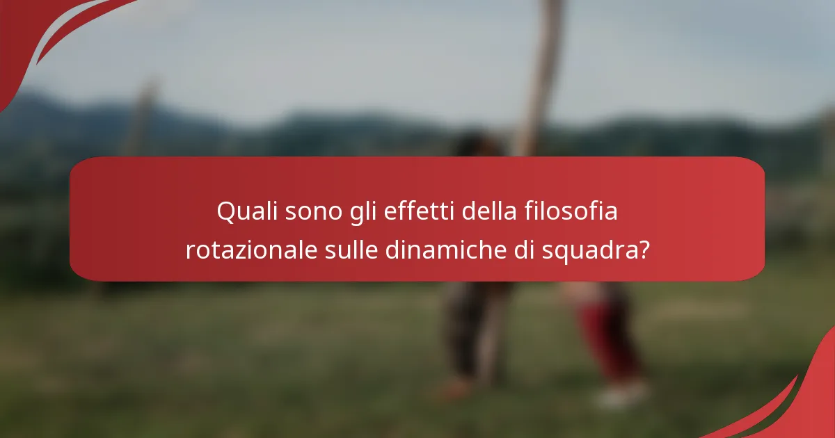 Quali sono gli effetti della filosofia rotazionale sulle dinamiche di squadra?