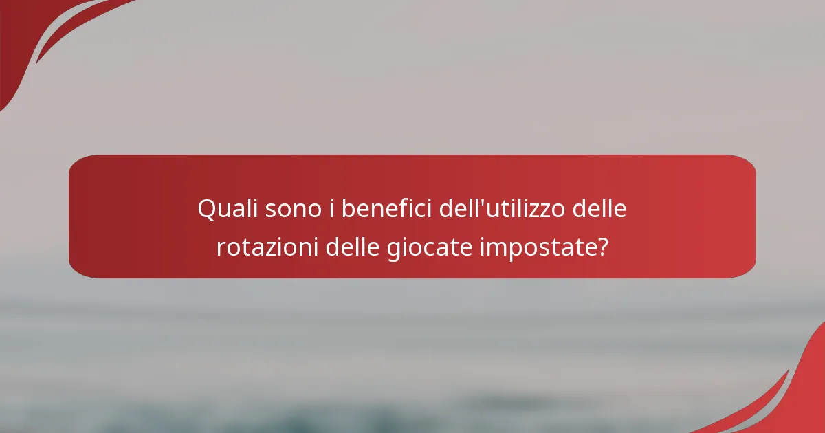 Quali sono i benefici dell'utilizzo delle rotazioni delle giocate impostate?