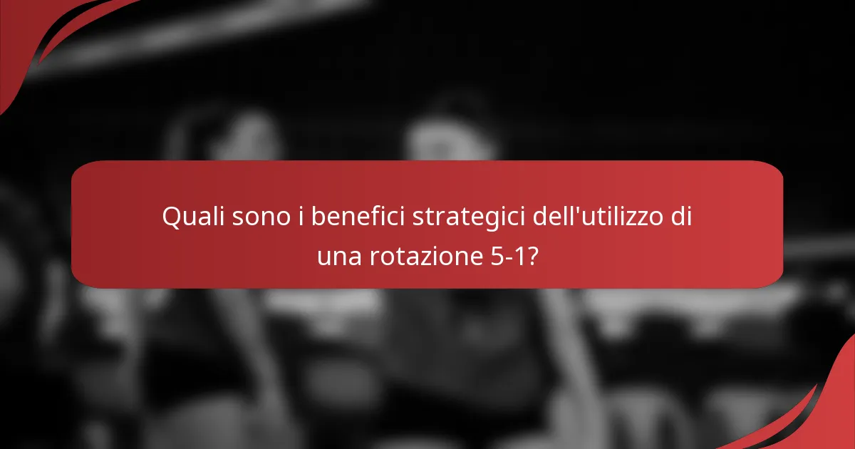 Quali sono i benefici strategici dell'utilizzo di una rotazione 5-1?