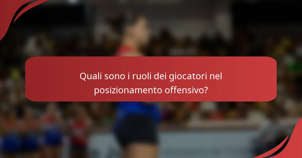 Quali sono i ruoli dei giocatori nel posizionamento offensivo?