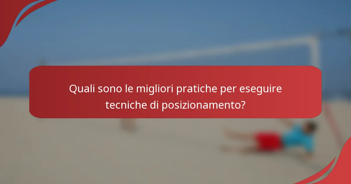 Quali sono le migliori pratiche per eseguire tecniche di posizionamento?