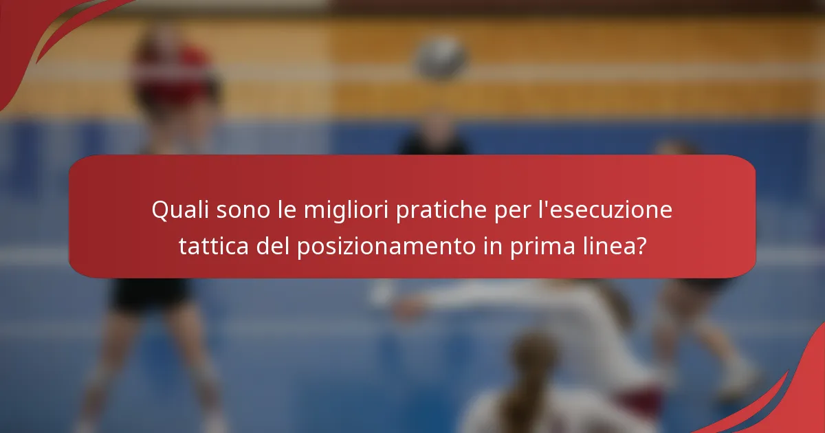 Quali sono le migliori pratiche per l'esecuzione tattica del posizionamento in prima linea?