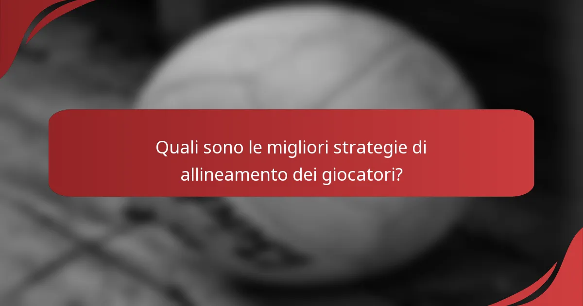 Quali sono le migliori strategie di allineamento dei giocatori?