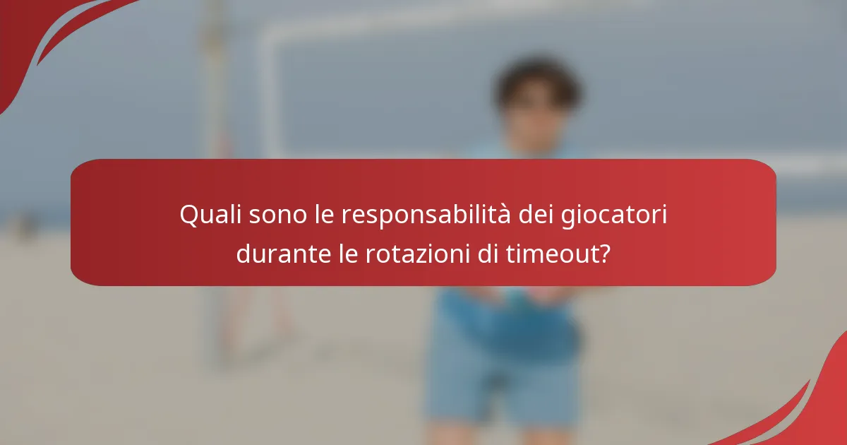 Quali sono le responsabilità dei giocatori durante le rotazioni di timeout?