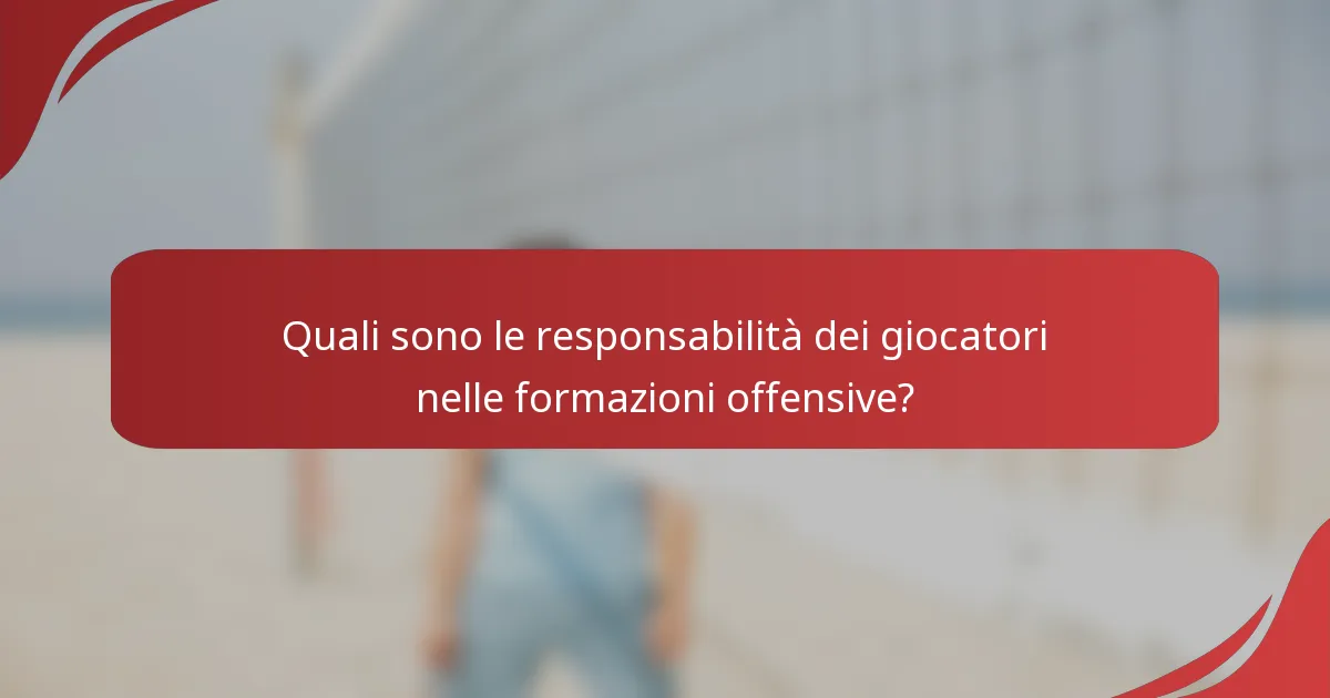 Quali sono le responsabilità dei giocatori nelle formazioni offensive?