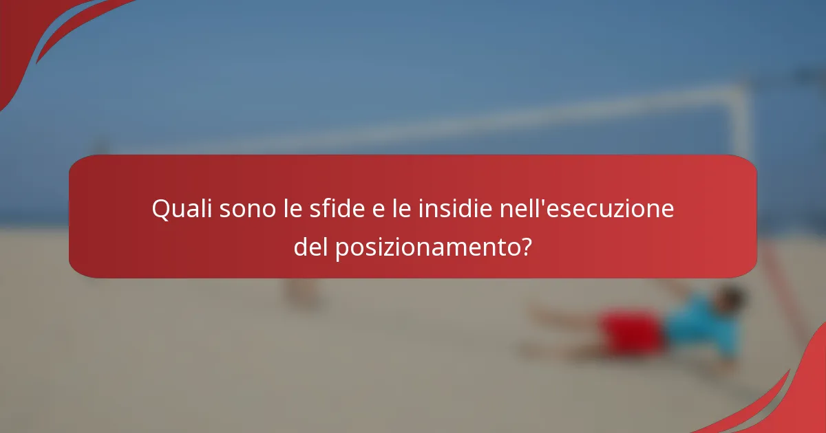 Quali sono le sfide e le insidie nell'esecuzione del posizionamento?
