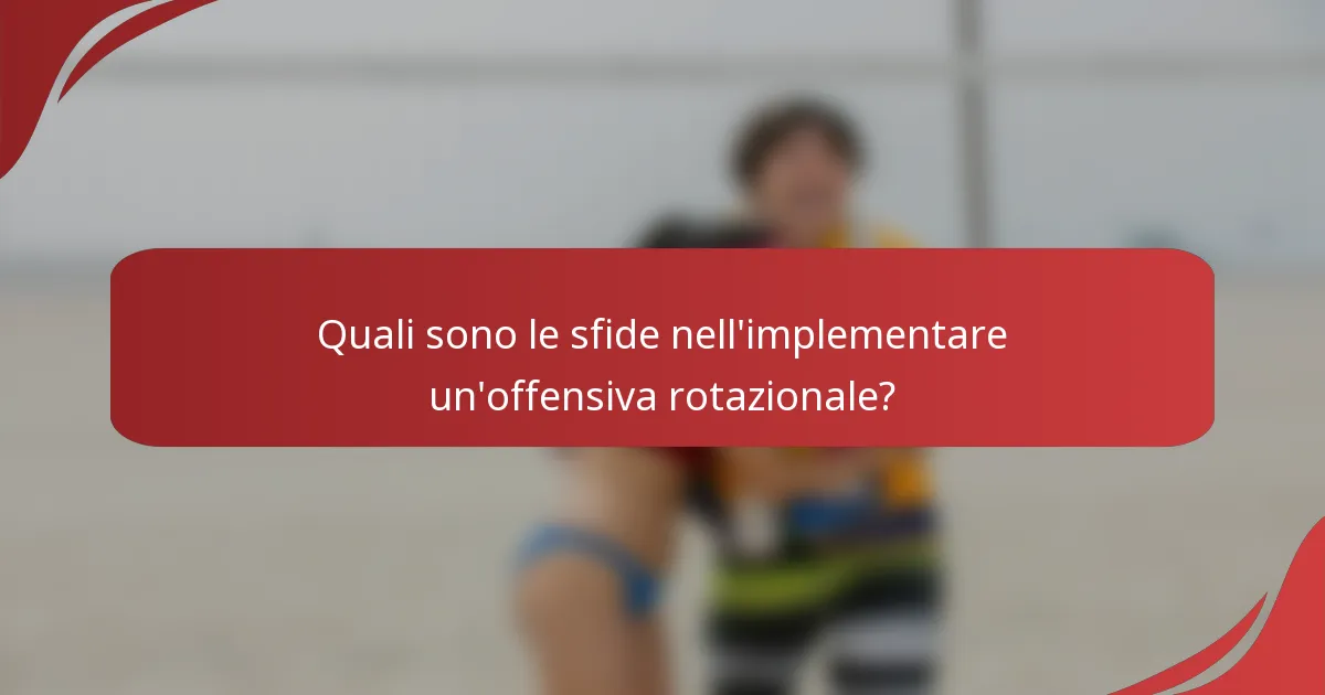 Quali sono le sfide nell'implementare un'offensiva rotazionale?