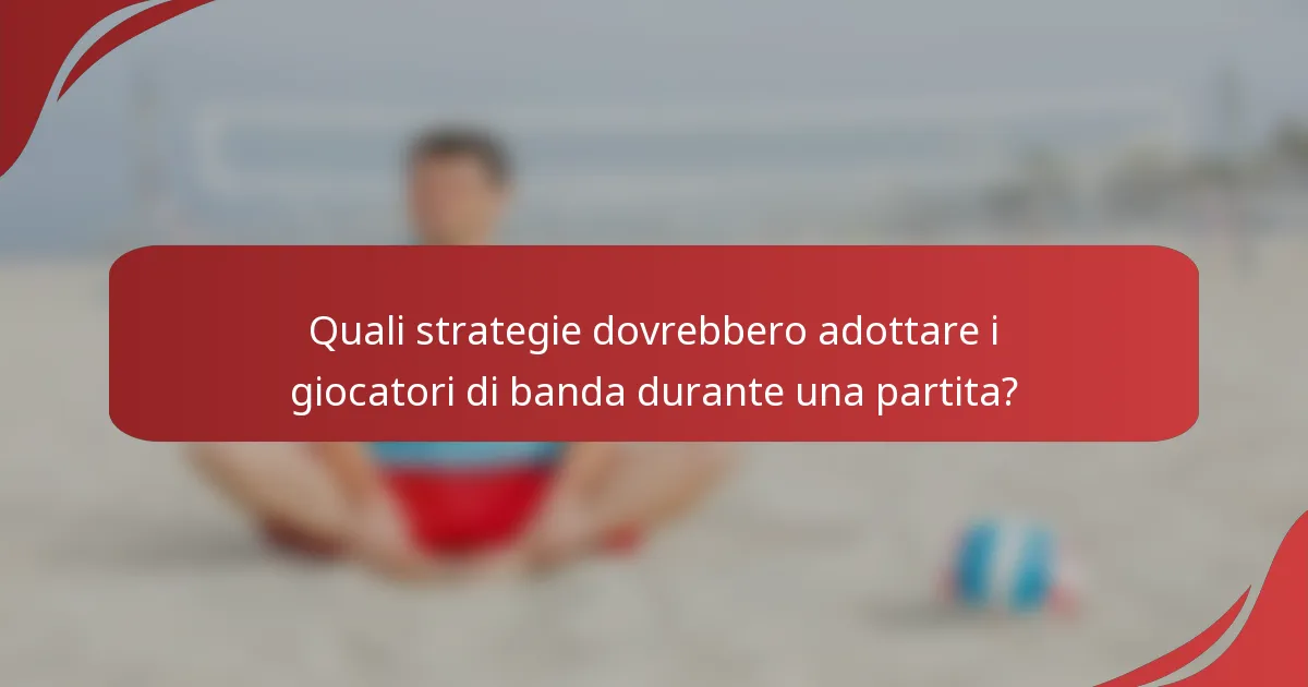 Quali strategie dovrebbero adottare i giocatori di banda durante una partita?