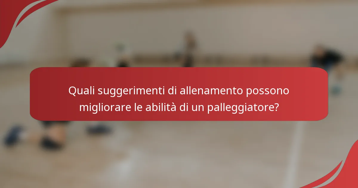 Quali suggerimenti di allenamento possono migliorare le abilità di un palleggiatore?
