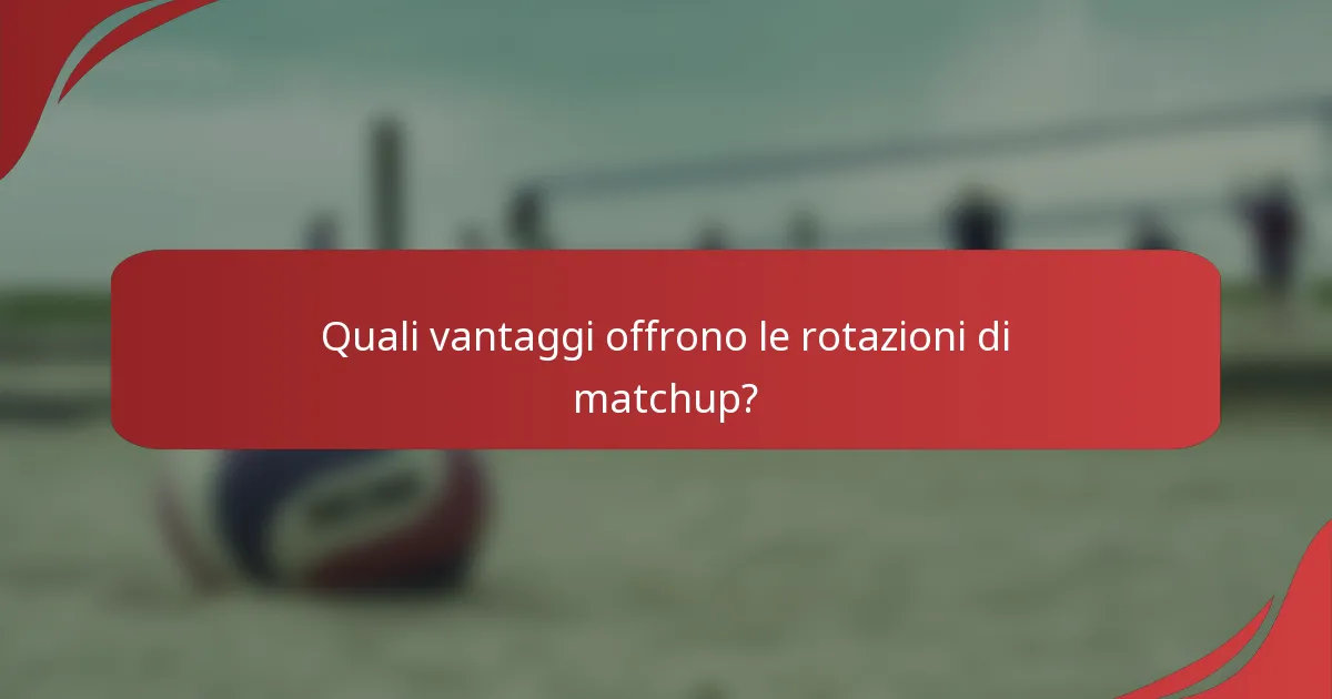 Quali vantaggi offrono le rotazioni di matchup?