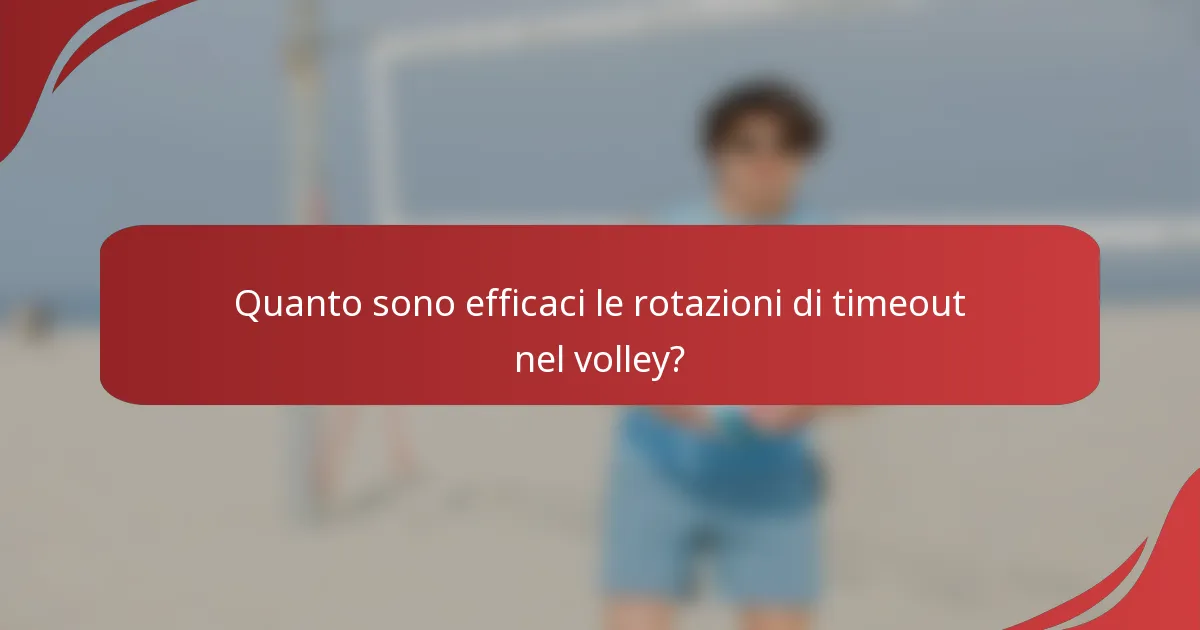 Quanto sono efficaci le rotazioni di timeout nel volley?